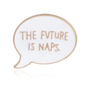 NWT The Future is Naps Pin